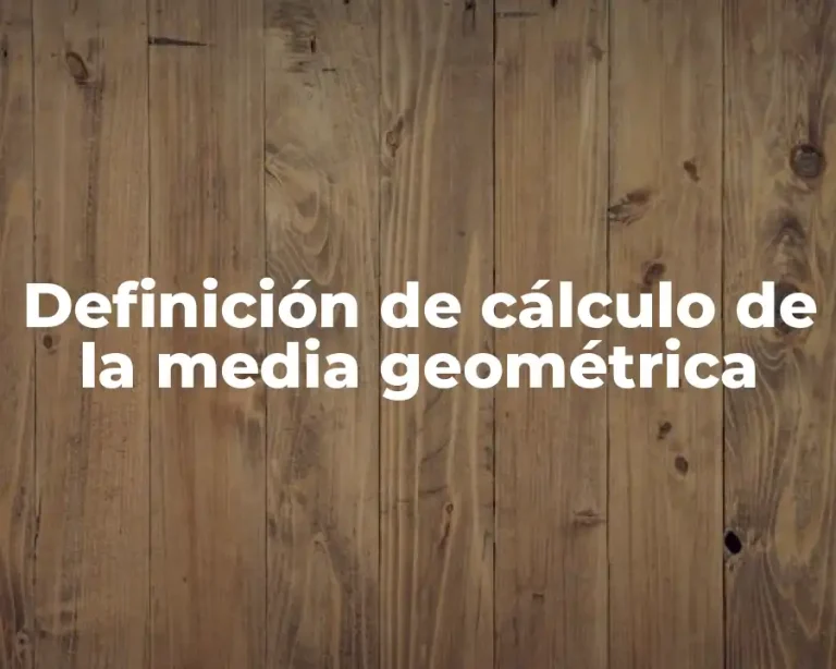 Definición de cálculo de la media geométrica