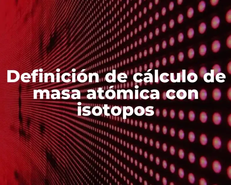 Definición de cálculo de masa atómica con isotopos