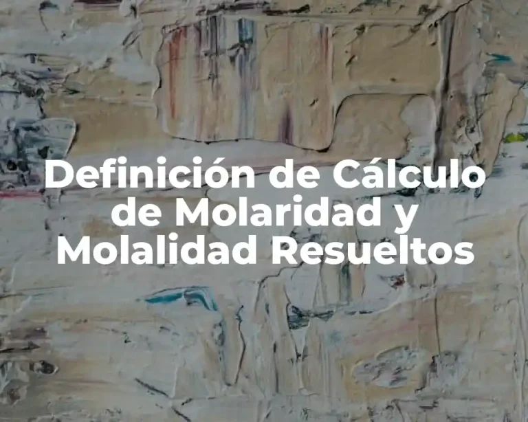 Definición de Cálculo de Molaridad y Molalidad Resueltos