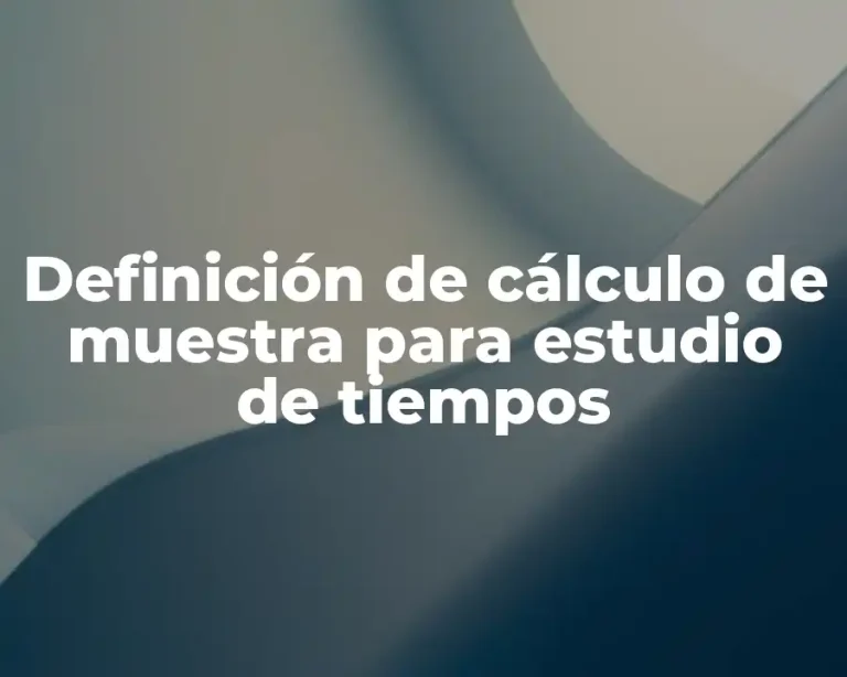 Definición de cálculo de muestra para estudio de tiempos