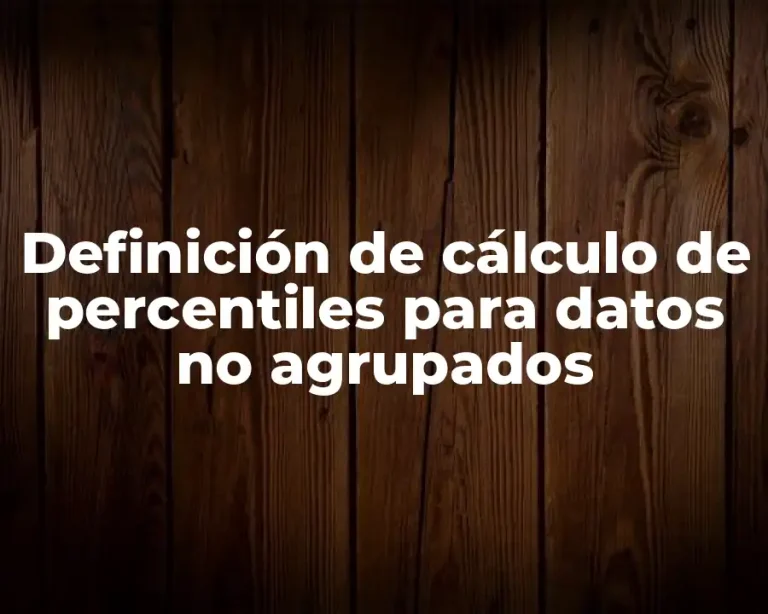 Definición de cálculo de percentiles para datos no agrupados