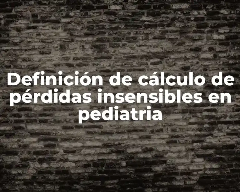 Definición de cálculo de pérdidas insensibles en pediatria