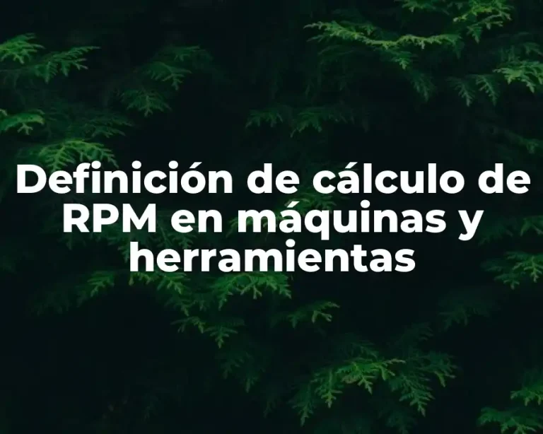 Definición de cálculo de RPM en máquinas y herramientas