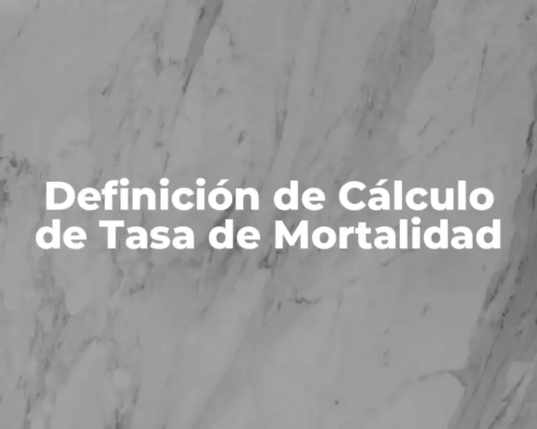 Definición de Cálculo de Tasa de Mortalidad
