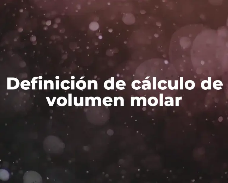 Definición de cálculo de volumen molar