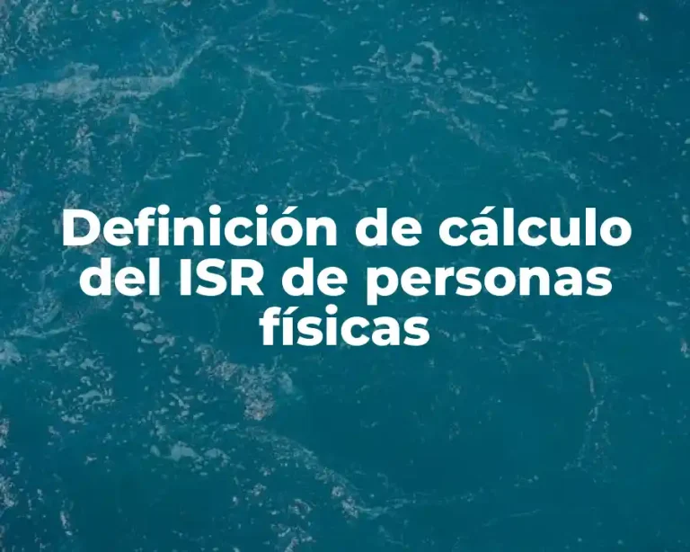Definición de cálculo del ISR de personas físicas