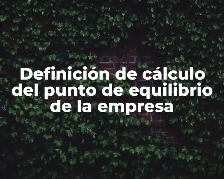 Definición de cálculo del punto de equilibrio de la empresa