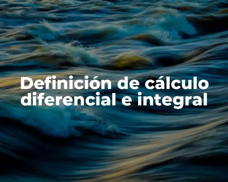 Definición de cálculo diferencial e integral