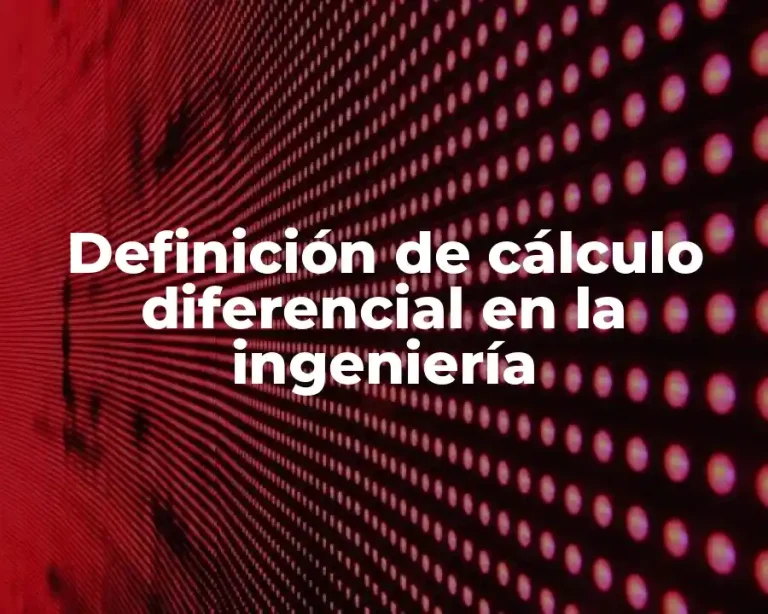 Definición de cálculo diferencial en la ingeniería