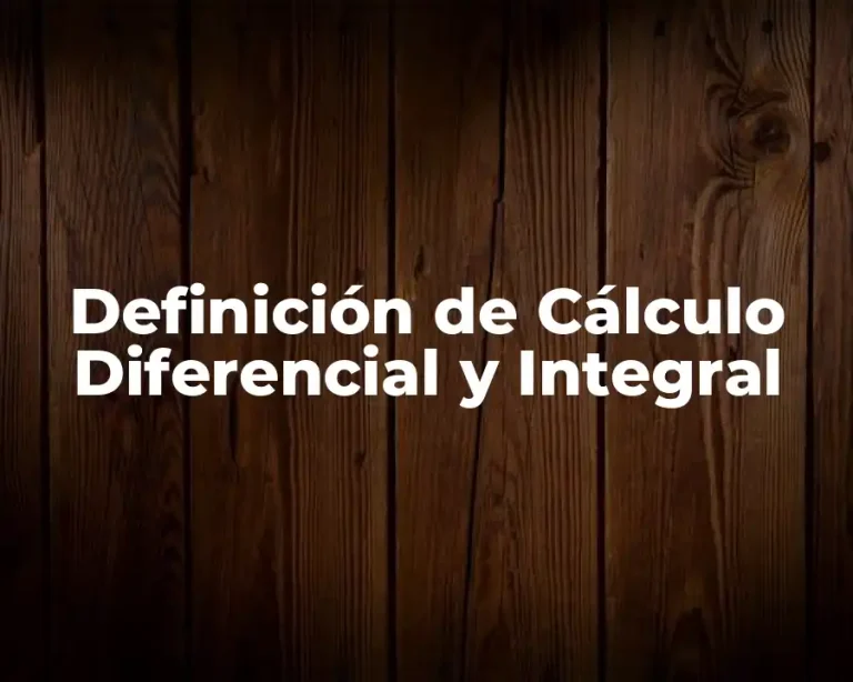 Definición de Cálculo Diferencial y Integral