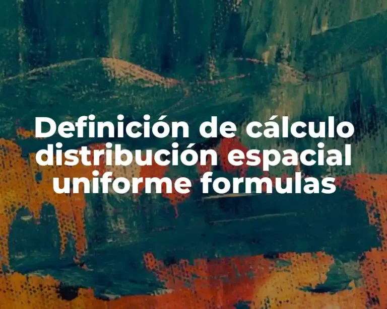 Definición de cálculo distribución espacial uniforme formulas