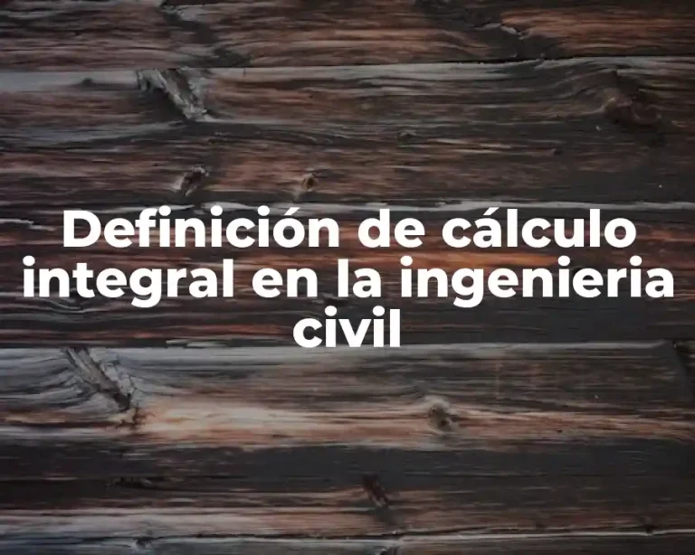 Definición de cálculo integral en la ingenieria civil