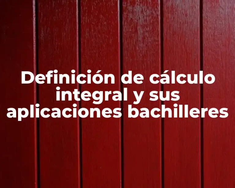 Definición de cálculo integral y sus aplicaciones bachilleres