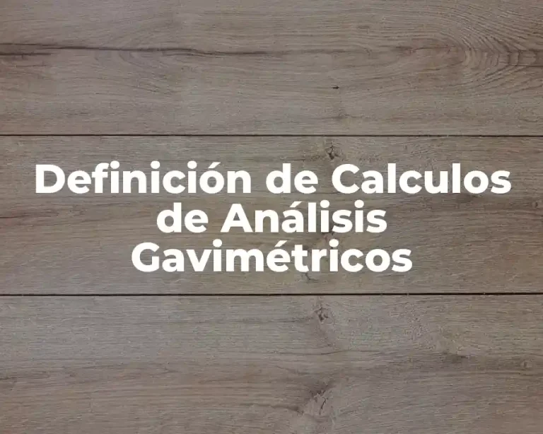 Definición de Calculos de Análisis Gavimétricos