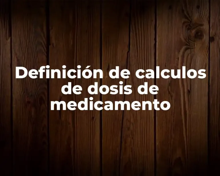 Definición de calculos de dosis de medicamento