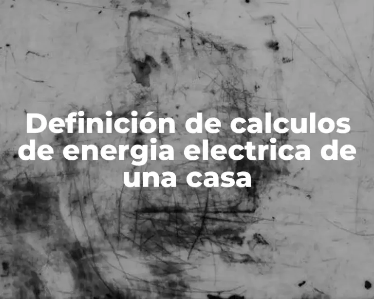 Definición de calculos de energia electrica de una casa