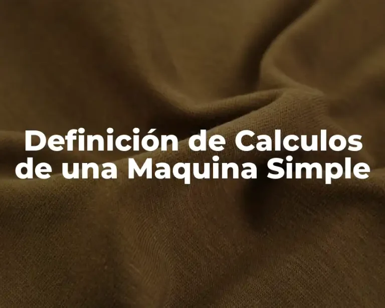 Definición de Calculos de una Maquina Simple