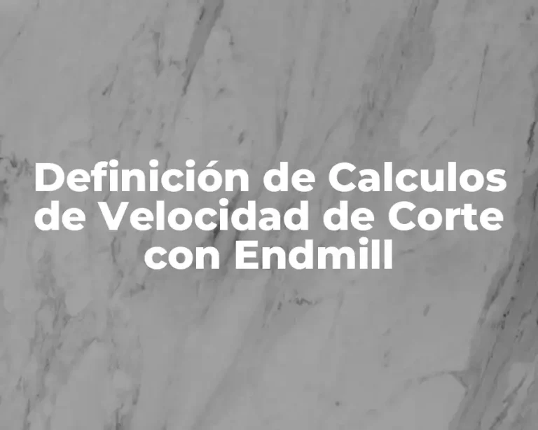 Definición de Calculos de Velocidad de Corte con Endmill