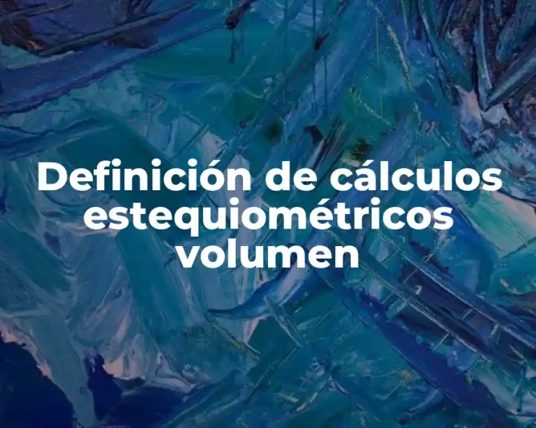 Definición de cálculos estequiométricos volumen