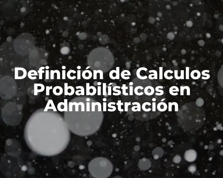Definición de Calculos Probabilísticos en Administración