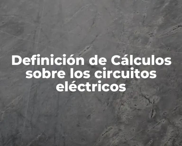 Definición de Cálculos sobre los circuitos eléctricos