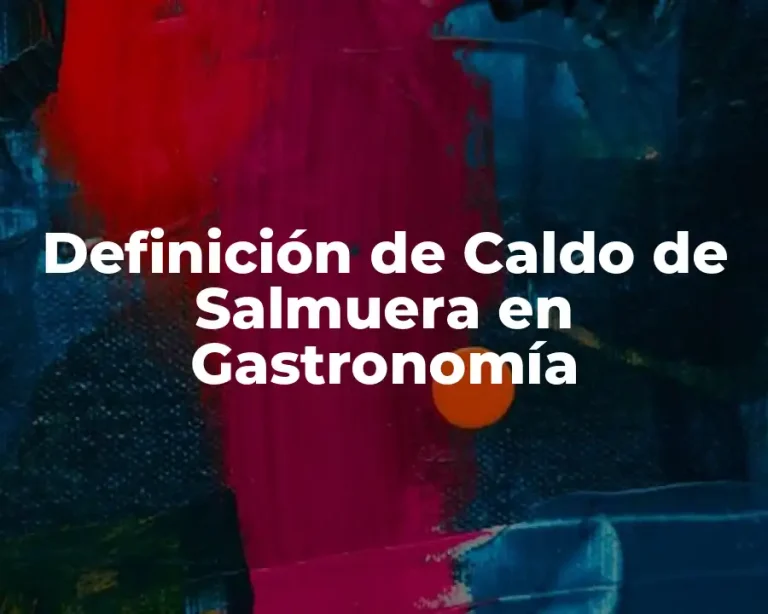 Definición de Caldo de Salmuera en Gastronomía