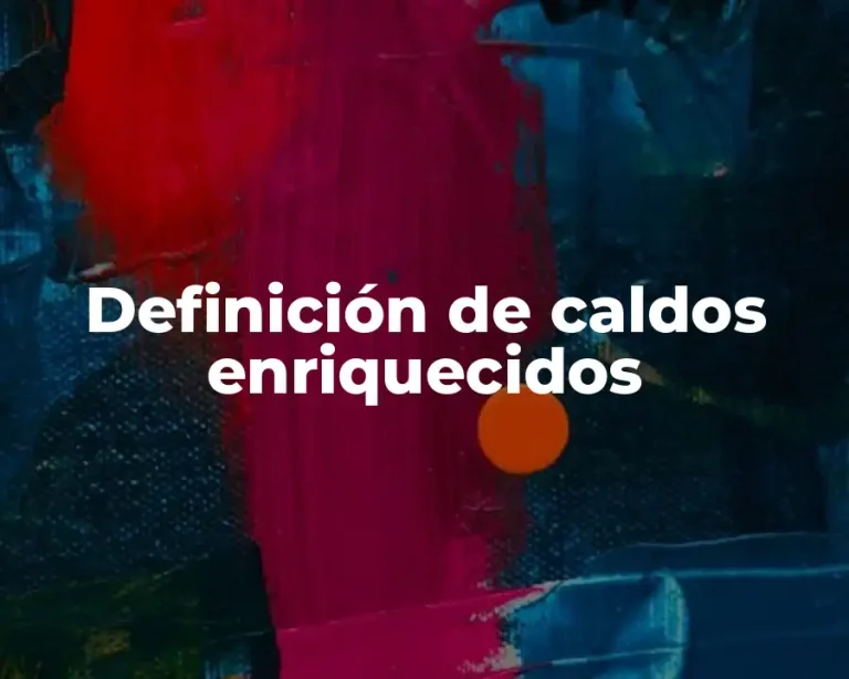 Definición de caldos enriquecidos