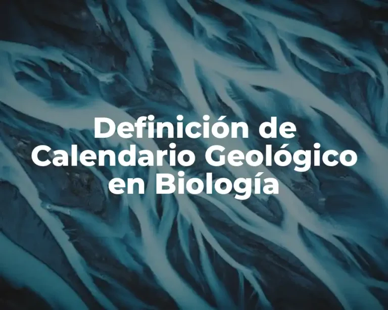 Definición de Calendario Geológico en Biología