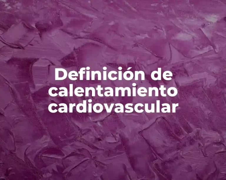 Definición de calentamiento cardiovascular