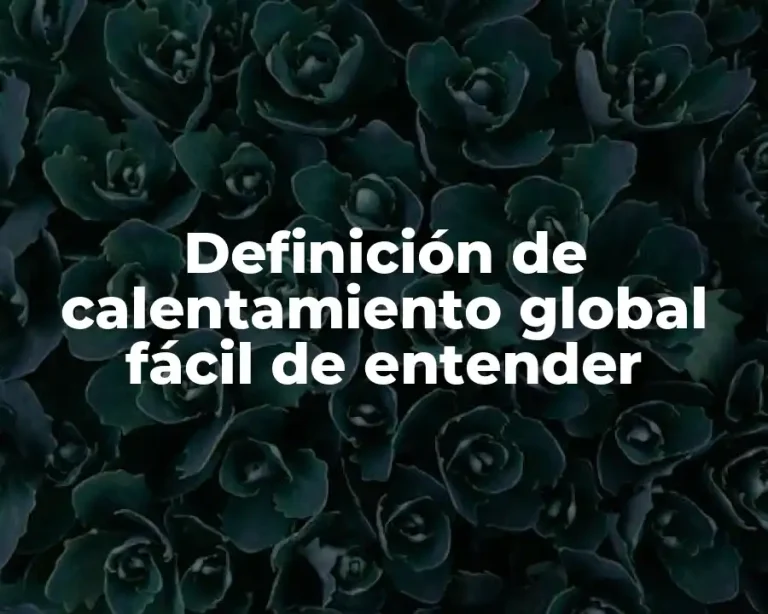 Definición de calentamiento global fácil de entender