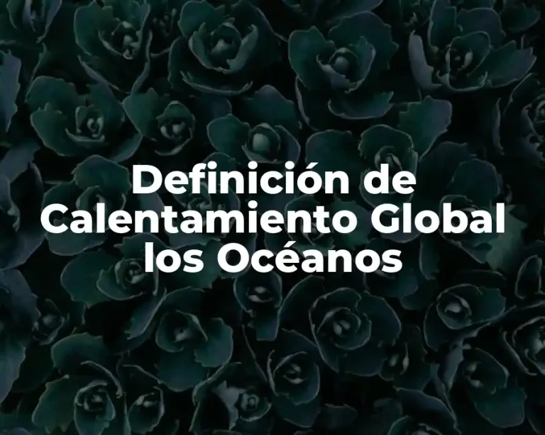 Definición de Calentamiento Global los Océanos