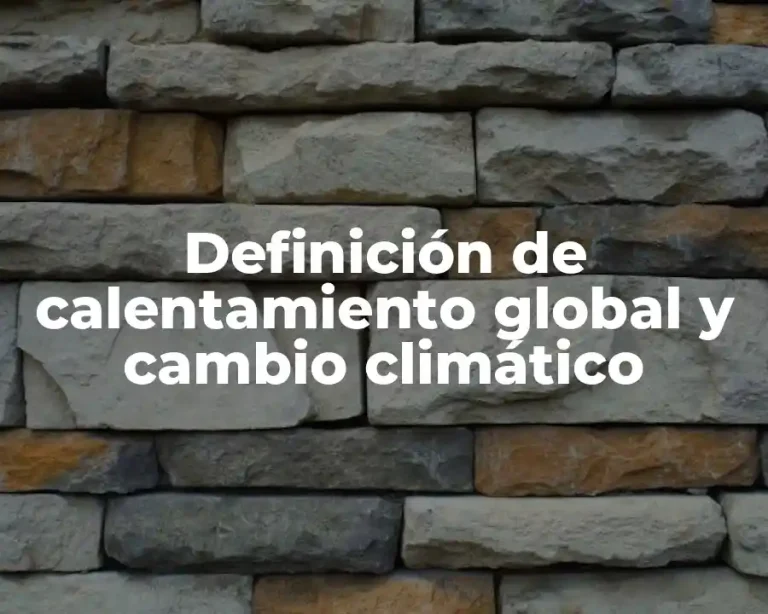 Definición de calentamiento global y cambio climático