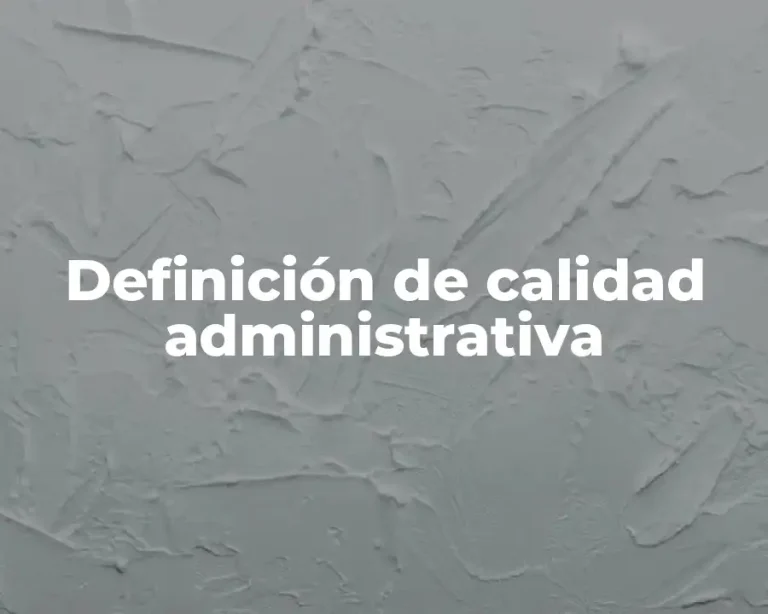 Definición de calidad administrativa