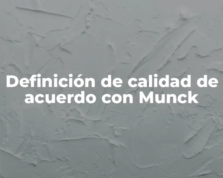 Definición de calidad de acuerdo con Munck