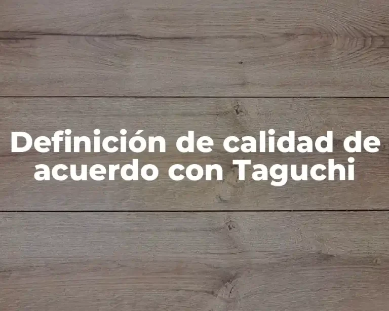 Definición de calidad de acuerdo con Taguchi
