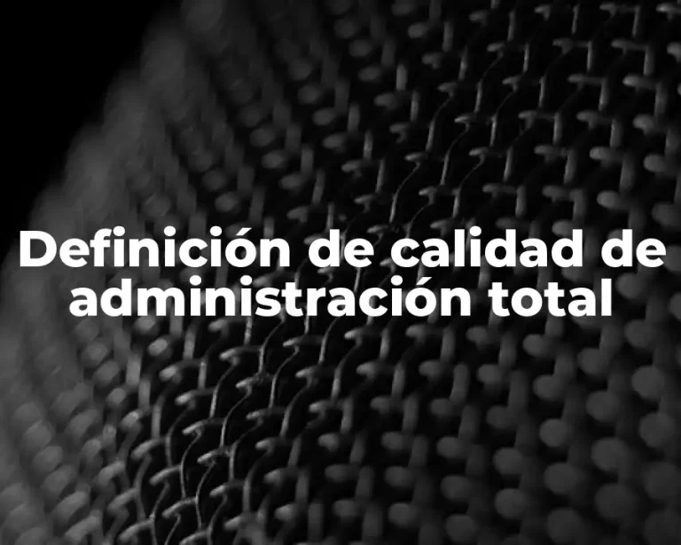 Definición de calidad de administración total