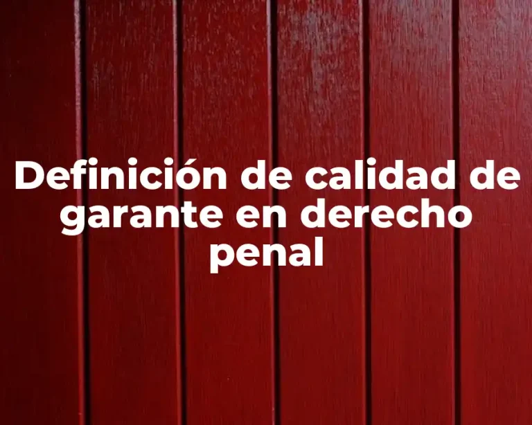 Definición de calidad de garante en derecho penal