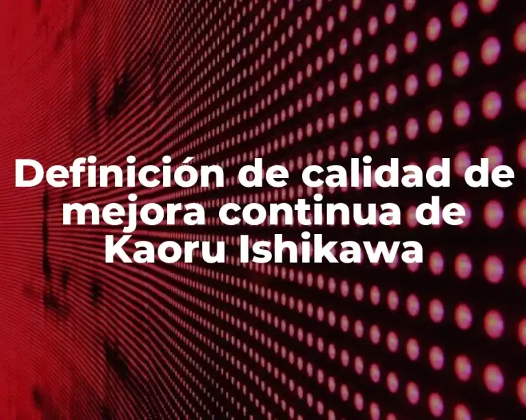 Definición de calidad de mejora continua de Kaoru Ishikawa