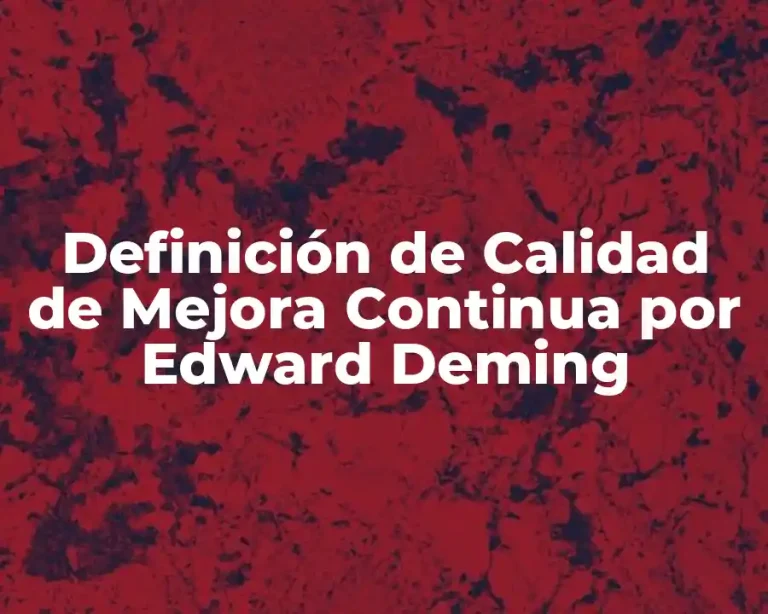 Definición de Calidad de Mejora Continua por Edward Deming