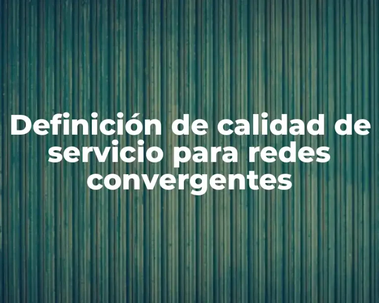 Definición de calidad de servicio para redes convergentes