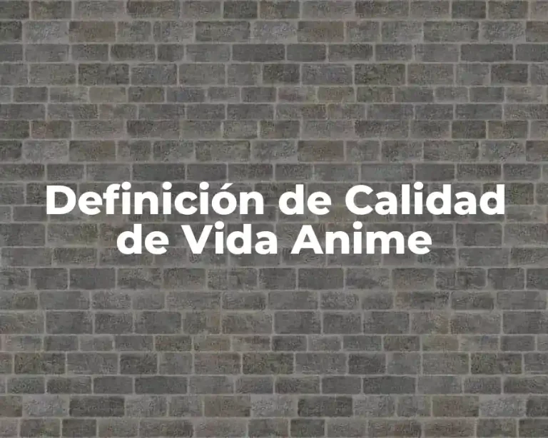 Definición de Calidad de Vida Anime