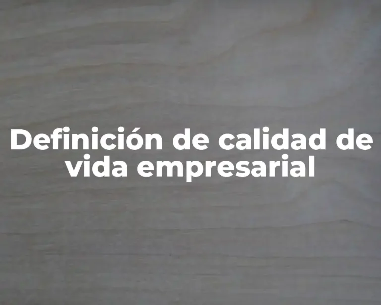 Definición de calidad de vida empresarial