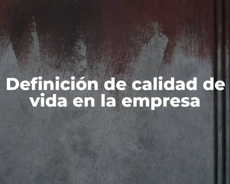 Definición de calidad de vida en la empresa