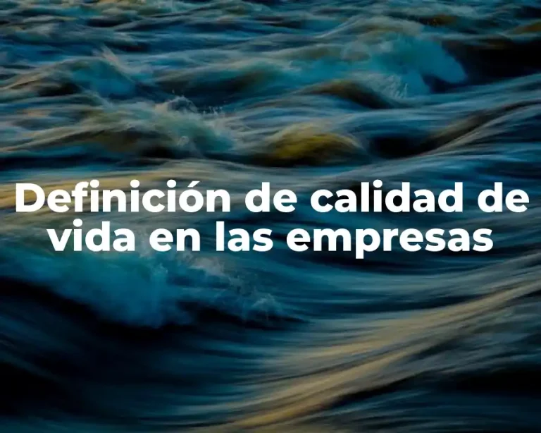 Definición de calidad de vida en las empresas