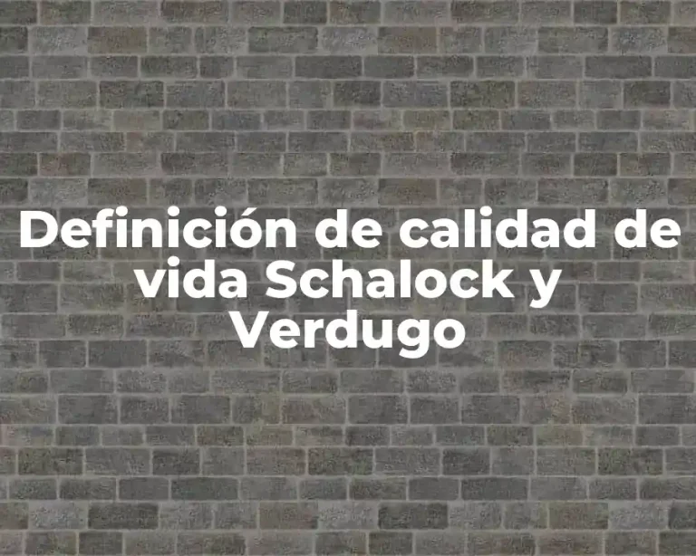 Definición de calidad de vida Schalock y Verdugo