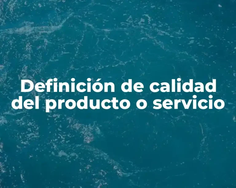 Definición de calidad del producto o servicio