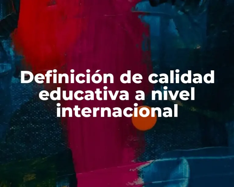 Definición de calidad educativa a nivel internacional