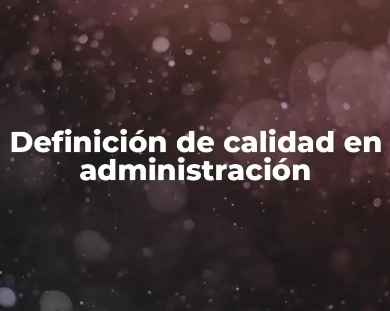 Definición de calidad en administración