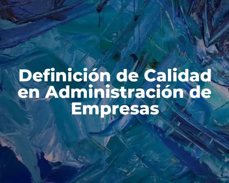 Definición de Calidad en Administración de Empresas