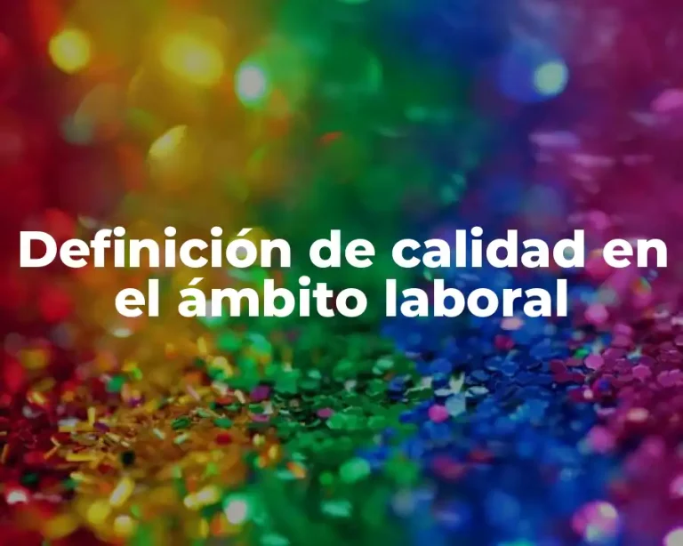 Definición de calidad en el ámbito laboral